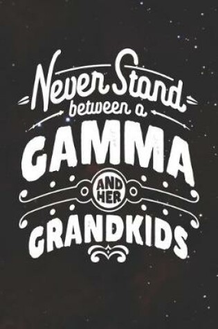 Cover of Never Stand Between A Gamma And Her Grandkids