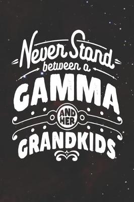 Book cover for Never Stand Between A Gamma And Her Grandkids