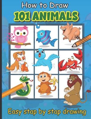 Cover of How To Draw 101 Animals Easy Stap by Stap Drawing