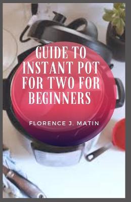 Book cover for Guide to Instant Pot for Two for Beginners