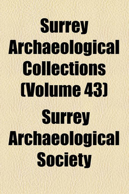 Book cover for Surrey Archaeological Collections (Volume 43)