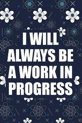 Book cover for I Will Always Be a Work in Progress