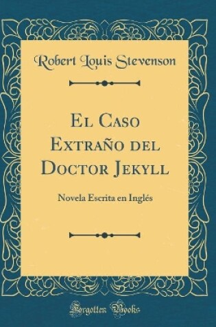 Cover of El Caso Extraño del Doctor Jekyll: Novela Escrita en Inglés (Classic Reprint)