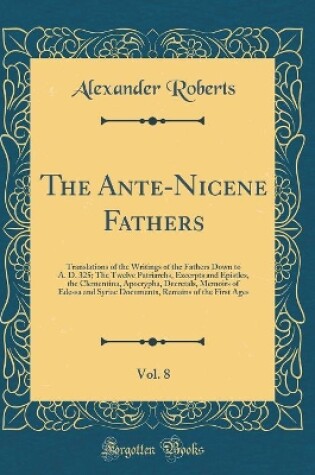 Cover of The Ante-Nicene Fathers, Vol. 8