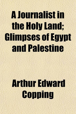 Book cover for A Journalist in the Holy Land; Glimpses of Egypt and Palestine