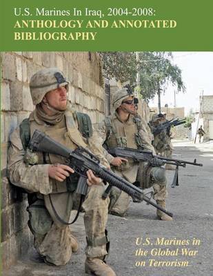 Book cover for U.S. Marines in Iraq, 2004 - 2008 Anthology and Annotated Bibliography