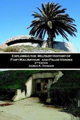 Cover of Exploring the Military History of Fort Macarthur and Palos Verdes 2nd Ed.