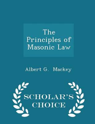 Book cover for The Principles of Masonic Law - Scholar's Choice Edition