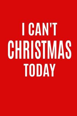 Cover of I Can't Christmas Today