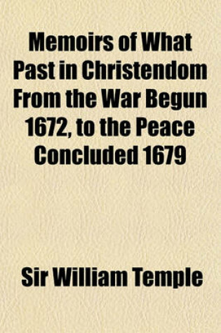 Cover of Memoirs of What Past in Christendom from the War Begun 1672, to the Peace Concluded 1679