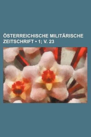 Cover of Osterreichische Militarische Zeitschrift (1; V. 23)