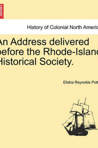 Cover of An Address Delivered Before the Rhode-Island Historical Society.