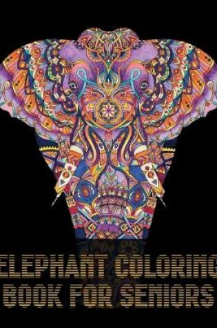 Cover of Elephant Coloring Book For Seniors