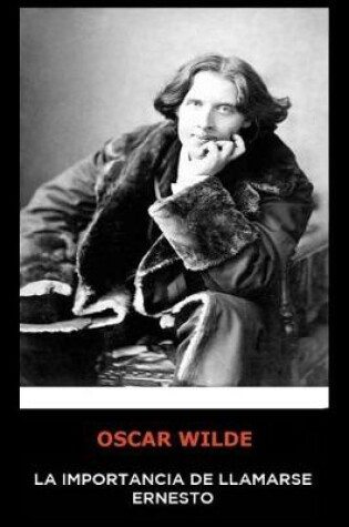 Cover of Oscar Wilde - La Importancia de Llamarse Ernesto