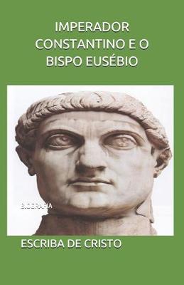 Book cover for Imperador Constantino E O Bispo Eusebio