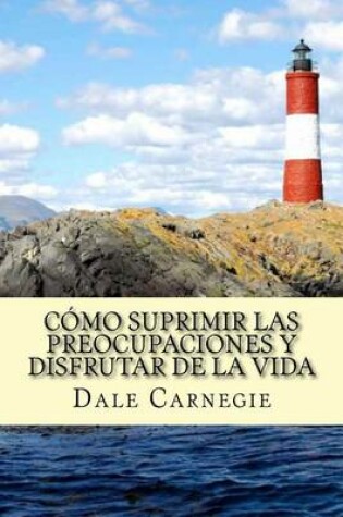 Cover of Como Suprimir Las Preocupaciones y Disfrutar de La Vida (Spanish Edition)