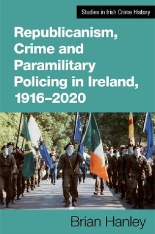 Cover of Republicanism, Crime and Paramilitary Policing, 1916-2020