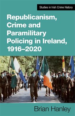Book cover for Republicanism, Crime and Paramilitary Policing, 1916-2020