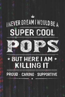 Book cover for I Never Dream I Would Be A Super Cool Pops But Here I Am Killing It