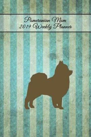 Cover of Pomeranian Mom 2019 Weekly Planner