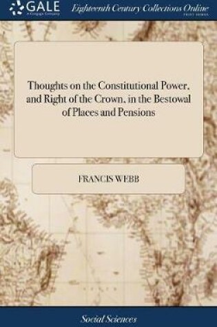 Cover of Thoughts on the Constitutional Power, and Right of the Crown, in the Bestowal of Places and Pensions