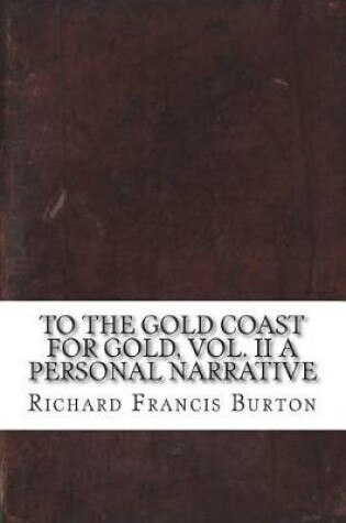 Cover of To The Gold Coast for Gold, Vol. II A Personal Narrative