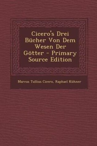 Cover of Cicero's Drei Bucher Von Dem Wesen Der Gotter