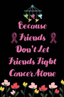 Book cover for Because Friends don't let Friends Fight Cancer Alone