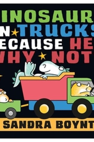 Cover of Dinosaurs in Trucks Because Hey, Why Not?