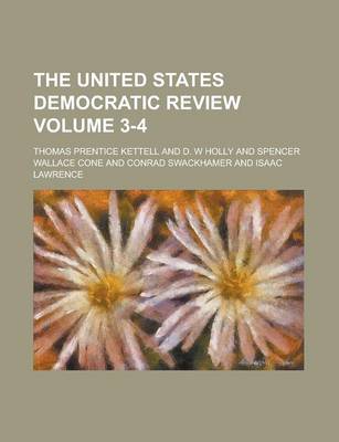 Book cover for The United States Democratic Review Volume 3-4