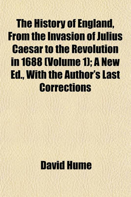 Book cover for The History of England, from the Invasion of Julius Caesar to the Revolution in 1688 (Volume 1); A New Ed., with the Author's Last Corrections