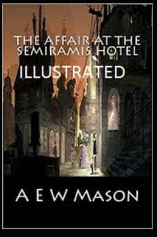Cover of The Affair at the Semiramis Hotel Illustrated by A. E. W. Mason