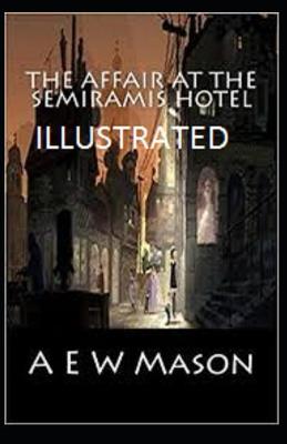 Book cover for The Affair at the Semiramis Hotel Illustrated by A. E. W. Mason