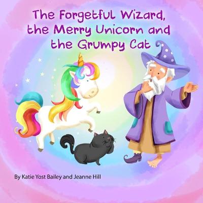 Book cover for The Forgetful Wizard, the Merry Unicorn and the Grumpy Cat