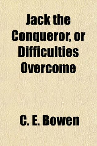 Cover of Jack the Conqueror, or Difficulties Overcome