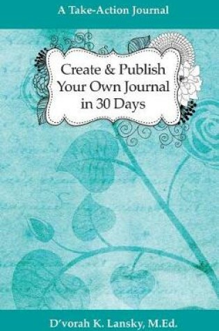 Cover of Create and Publish Your Own Journal in 30 Days