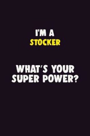 Cover of I'M A Stocker, What's Your Super Power?