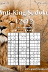 Book cover for Anti-King Sudoku 12x12 - Easy to Extreme - Volume 3 - 276 Puzzles