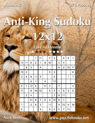 Book cover for Anti-King Sudoku 12x12 - Easy to Extreme - Volume 3 - 276 Puzzles