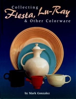 Book cover for Collecting Fiesta, Lu-Ray & Other Colorware