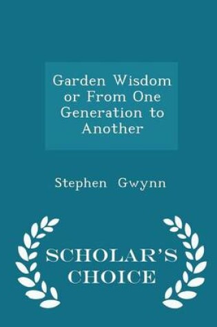 Cover of Garden Wisdom or from One Generation to Another - Scholar's Choice Edition