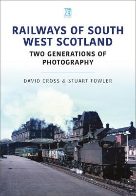 Cover of Railways of South West Scotland: Two Generations of Photography