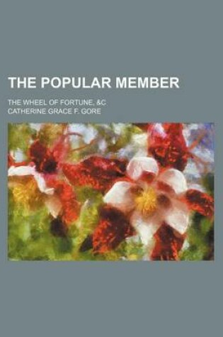 Cover of The Popular Member; The Wheel of Fortune, &C