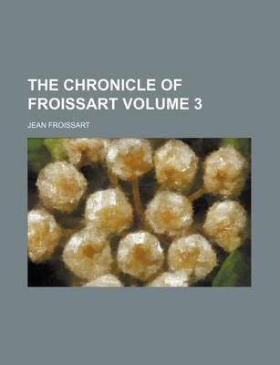 Book cover for The Chronicle of Froissart Volume 3