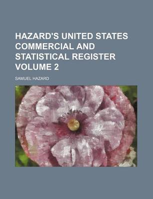 Book cover for Hazard's United States Commercial and Statistical Register Volume 2