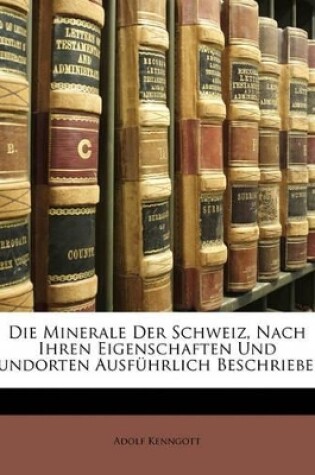 Cover of Die Minerale Der Schweiz, Nach Ihren Eigenschaften Und Fundorten Ausfuhrlich Beschrieben