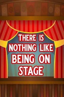 Book cover for There Is Nothing Like Being on Stage