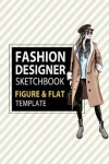 Book cover for Fashion Designer Sketchbook Figure & Flat Template