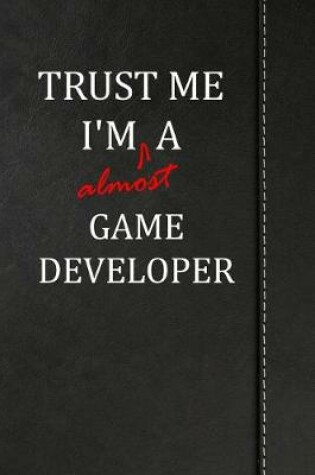Cover of Trust Me I'm Almost a Game Developer