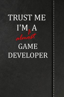 Book cover for Trust Me I'm Almost a Game Developer